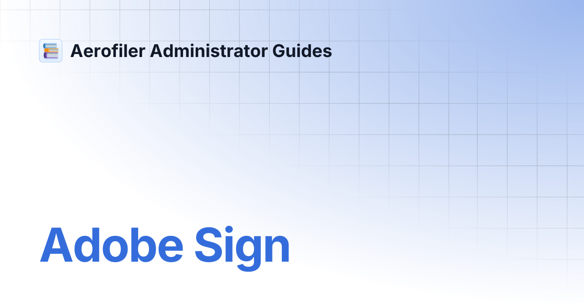 Adobe Sign | Aerofiler Administrator Guides